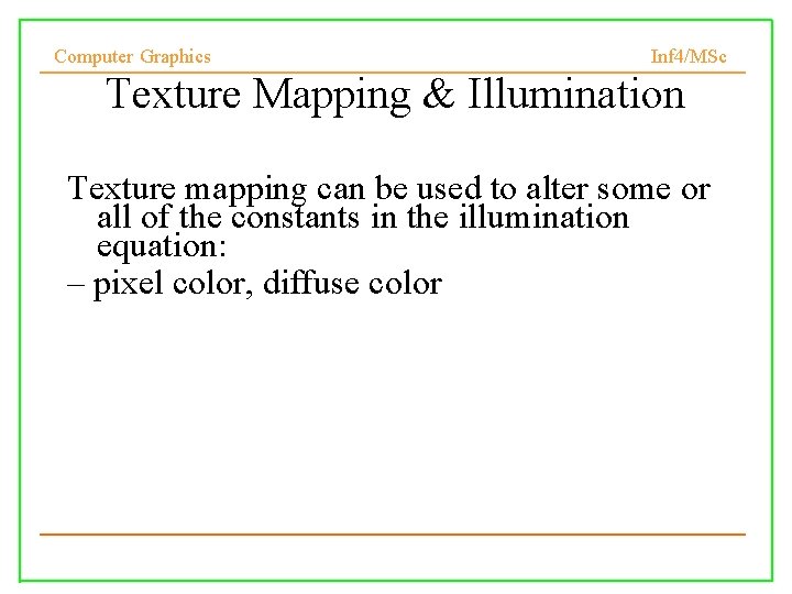 Computer Graphics Inf 4/MSc Texture Mapping & Illumination Texture mapping can be used to