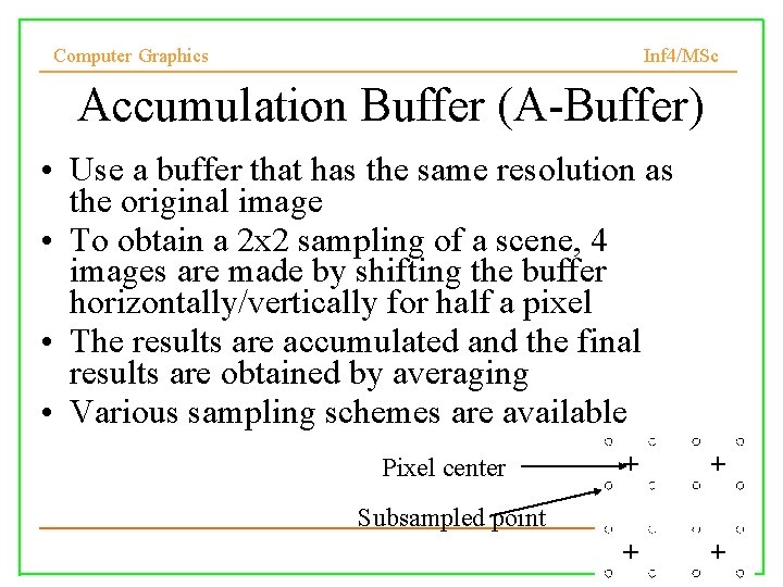 Computer Graphics Inf 4/MSc Accumulation Buffer (A-Buffer) • Use a buffer that has the
