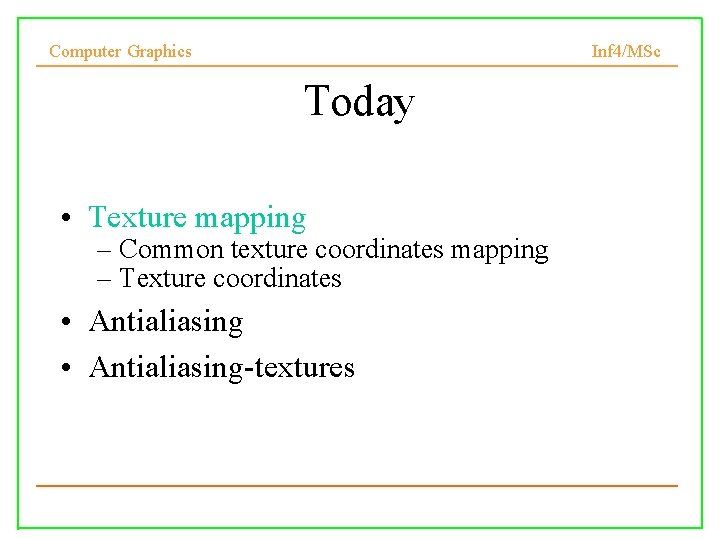 Computer Graphics Inf 4/MSc Today • Texture mapping – Common texture coordinates mapping –