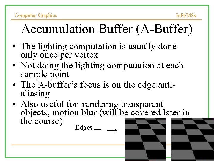 Computer Graphics Inf 4/MSc Accumulation Buffer (A-Buffer) • The lighting computation is usually done