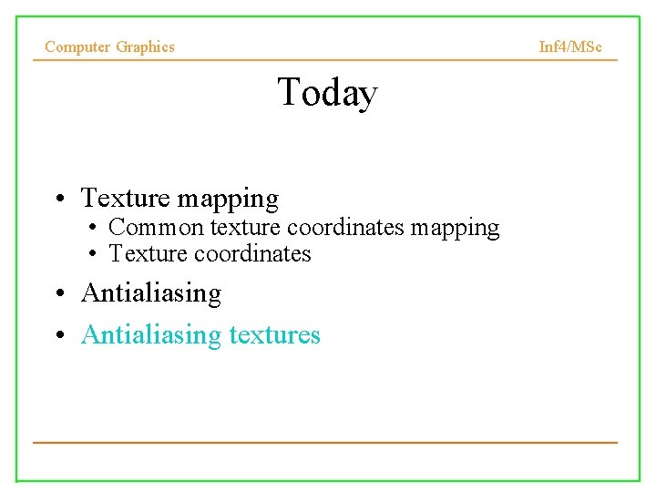 Computer Graphics Inf 4/MSc Today • Texture mapping • Common texture coordinates mapping •