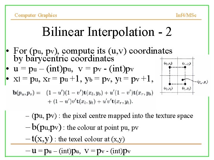 Computer Graphics Inf 4/MSc Bilinear Interpolation - 2 • For (pu, pv), compute its