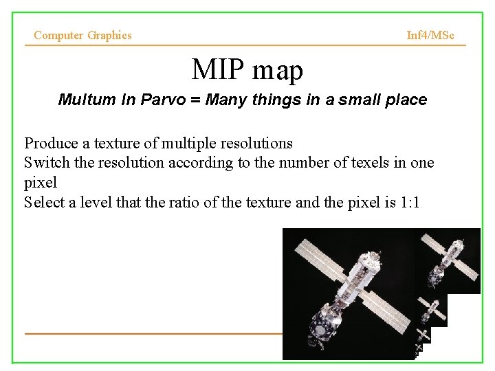 Computer Graphics Inf 4/MSc MIP map Multum In Parvo = Many things in a