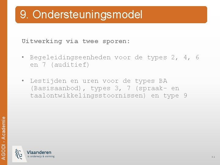 9. Ondersteuningsmodel Uitwerking via twee sporen: • Begeleidingseenheden voor de types 2, 4, 6