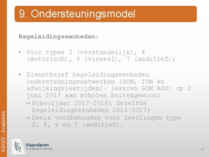 9. Ondersteuningsmodel Begeleidingseenheden: • Voor types 2 (verstandelijk), 4 (motorisch), 6 (visueel), 7 (auditief);