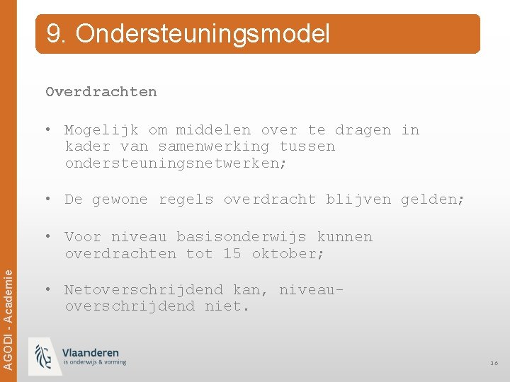 9. Ondersteuningsmodel Overdrachten • Mogelijk om middelen over te dragen in kader van samenwerking