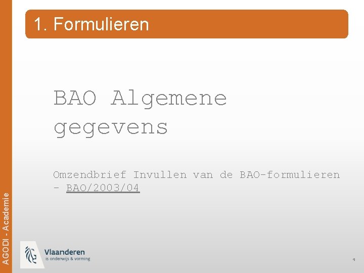 1. Formulieren Ag. ODi -- Academie AGODI Academie BAO Algemene gegevens Omzendbrief Invullen van