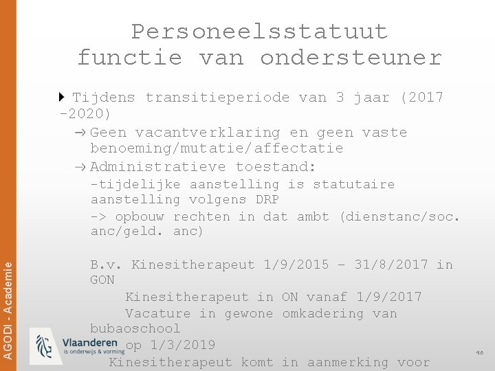 Personeelsstatuut functie van ondersteuner Tijdens transitieperiode van 3 jaar (2017 -2020) Geen vacantverklaring en