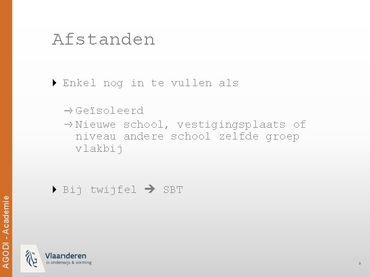 Afstanden Enkel nog in te vullen als Ag. ODi -- Academie AGODI Academie Geïsoleerd