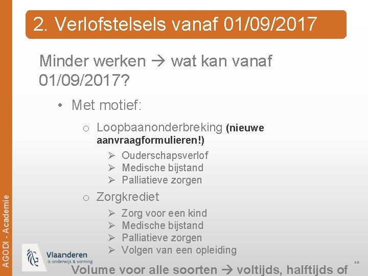 2. Verlofstelsels vanaf 01/09/2017 Minder werken wat kan vanaf 01/09/2017? • Met motief: o