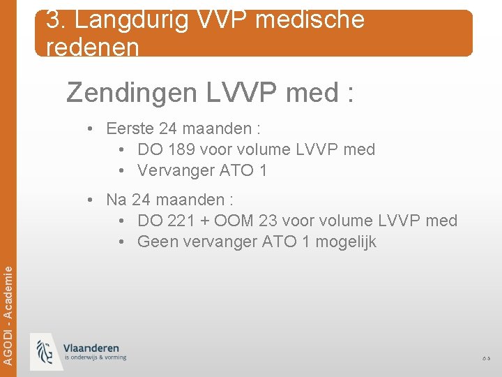 3. Langdurig VVP medische redenen Zendingen LVVP med : • Eerste 24 maanden :