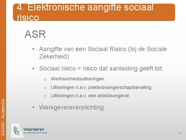 4. Elektronische aangifte sociaal risico ASR • Aangifte van een Sociaal Risico (bij de