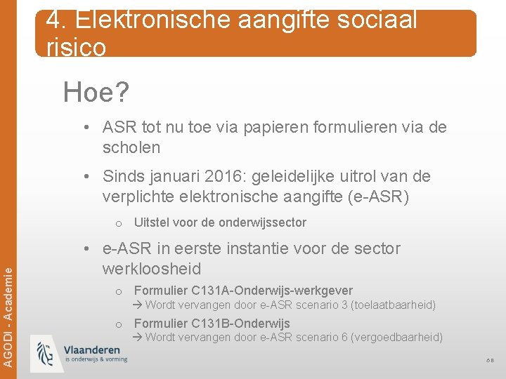 4. Elektronische aangifte sociaal risico Hoe? • ASR tot nu toe via papieren formulieren