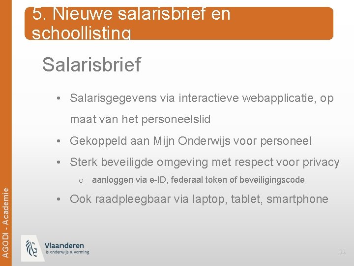 5. Nieuwe salarisbrief en schoollisting Salarisbrief • Salarisgegevens via interactieve webapplicatie, op maat van