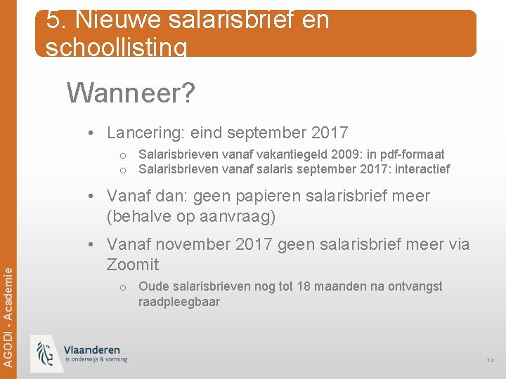 5. Nieuwe salarisbrief en schoollisting Wanneer? • Lancering: eind september 2017 o Salarisbrieven vanaf