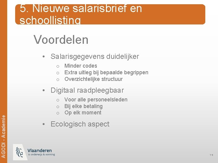 5. Nieuwe salarisbrief en schoollisting Voordelen • Salarisgegevens duidelijker o Minder codes o Extra