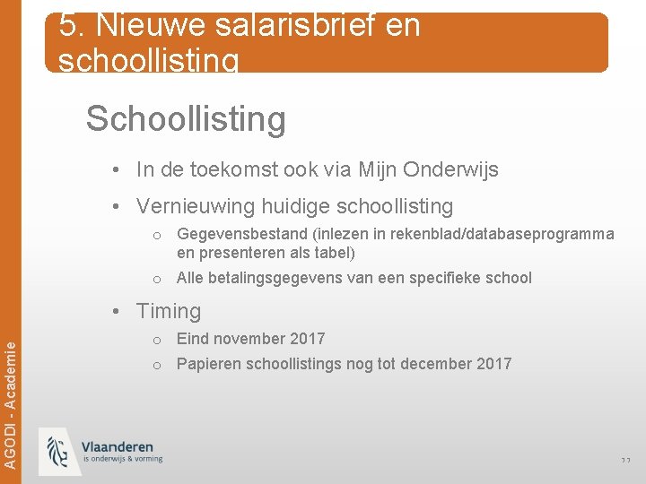 5. Nieuwe salarisbrief en schoollisting Schoollisting • In de toekomst ook via Mijn Onderwijs