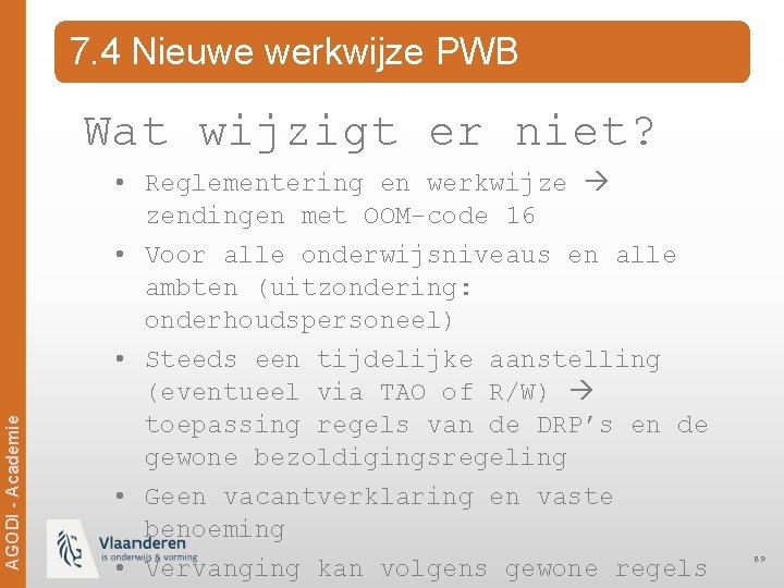 7. 4 Nieuwe werkwijze PWB AGODI - Academie Wat wijzigt er niet? • Reglementering