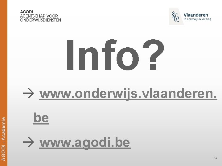 Info? AGODI - Academie www. onderwijs. vlaanderen. be www. agodi. be 91 