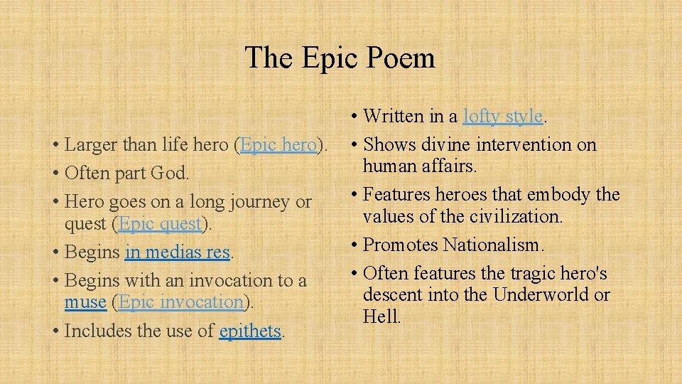 The Epic Poem • Larger than life hero (Epic hero). • Often part God.