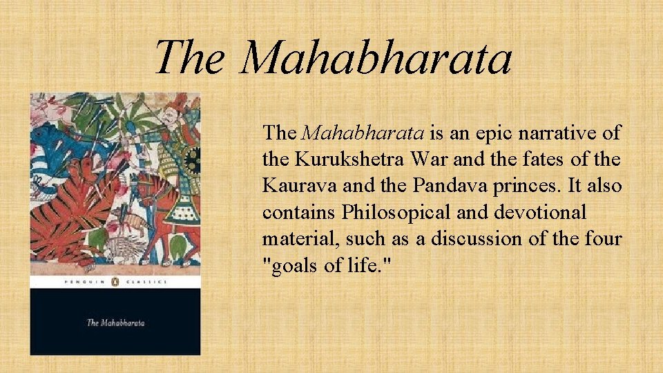 The Mahabharata is an epic narrative of the Kurukshetra War and the fates of