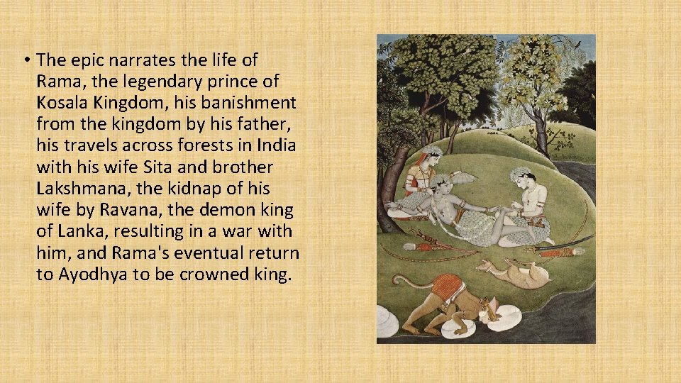  • The epic narrates the life of Rama, the legendary prince of Kosala