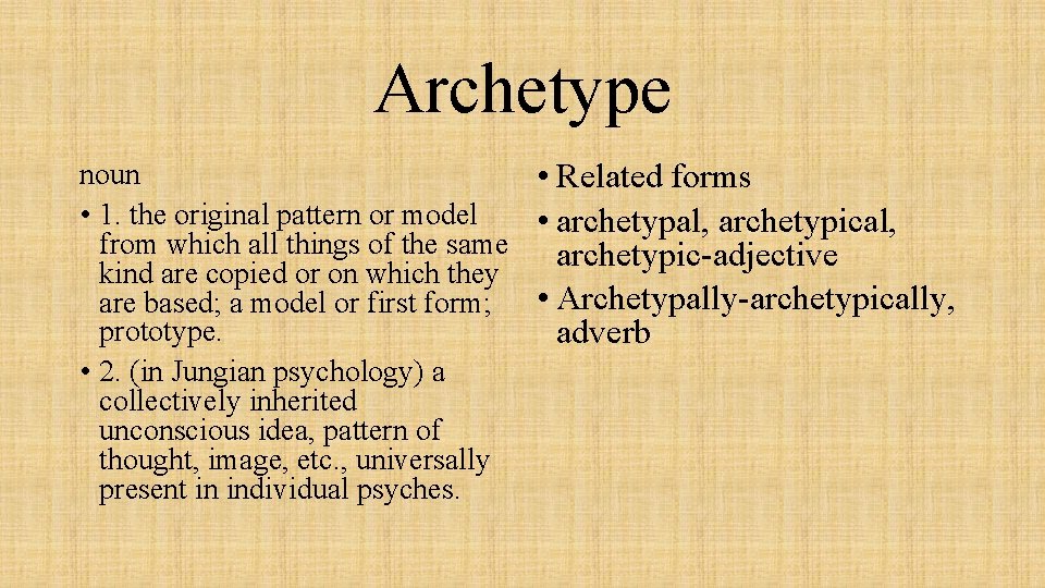 Archetype noun • Related forms • 1. the original pattern or model • archetypal,