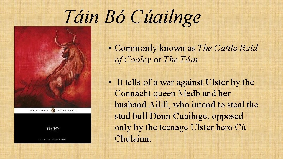 Táin Bó Cúailnge • Commonly known as The Cattle Raid of Cooley or The