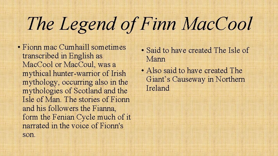 The Legend of Finn Mac. Cool • Fionn mac Cumhaill sometimes transcribed in English