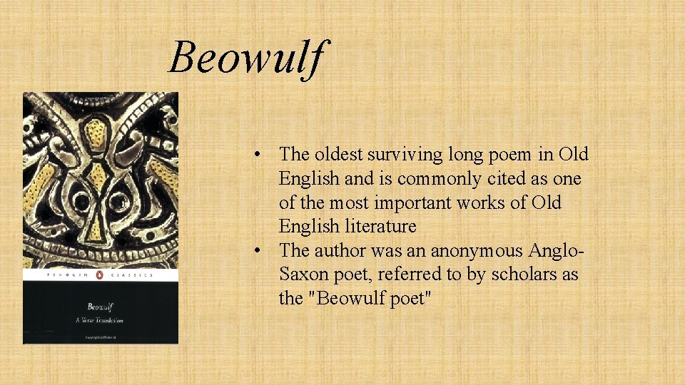 Beowulf • The oldest surviving long poem in Old English and is commonly cited