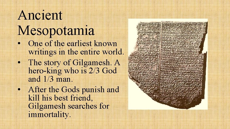 Ancient Mesopotamia • One of the earliest known writings in the entire world. •