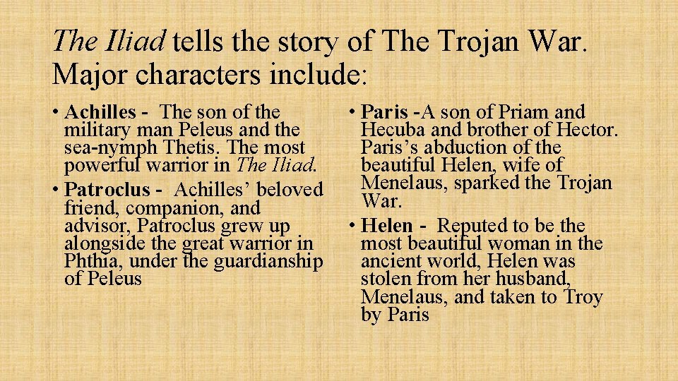 The Iliad tells the story of The Trojan War. Major characters include: • Achilles