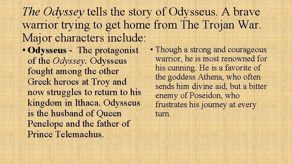 The Odyssey tells the story of Odysseus. A brave warrior trying to get home