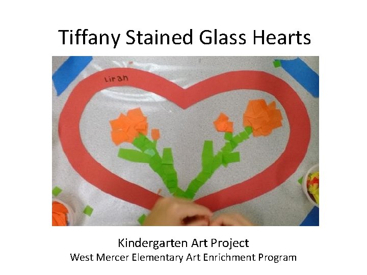 Tiffany Stained Glass Hearts Kindergarten Art Project West Mercer Elementary Art Enrichment Program 