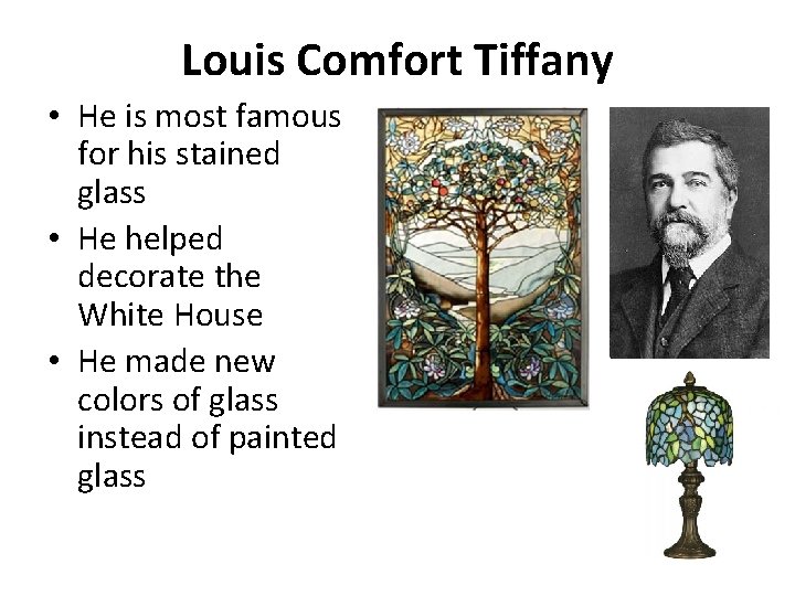 Louis Comfort Tiffany • He is most famous for his stained glass • He