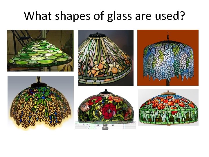 What shapes of glass are used? 