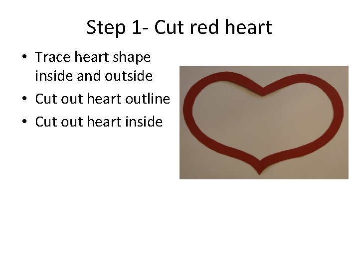 Step 1 - Cut red heart • Trace heart shape inside and outside •