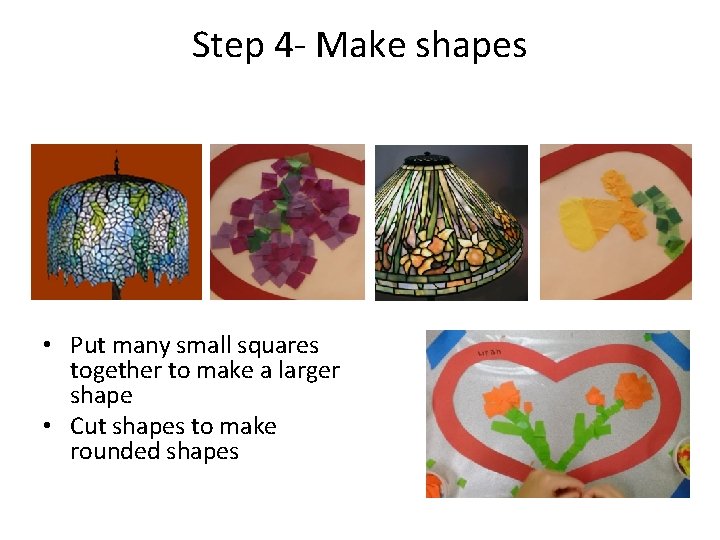 Step 4 - Make shapes • Put many small squares together to make a