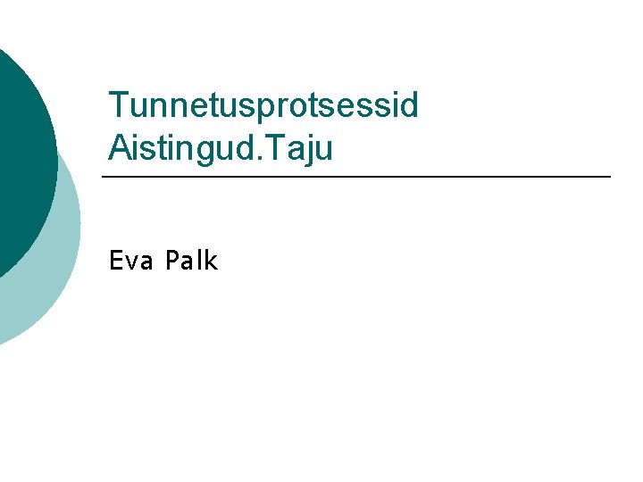 Tunnetusprotsessid Aistingud. Taju Eva Palk 