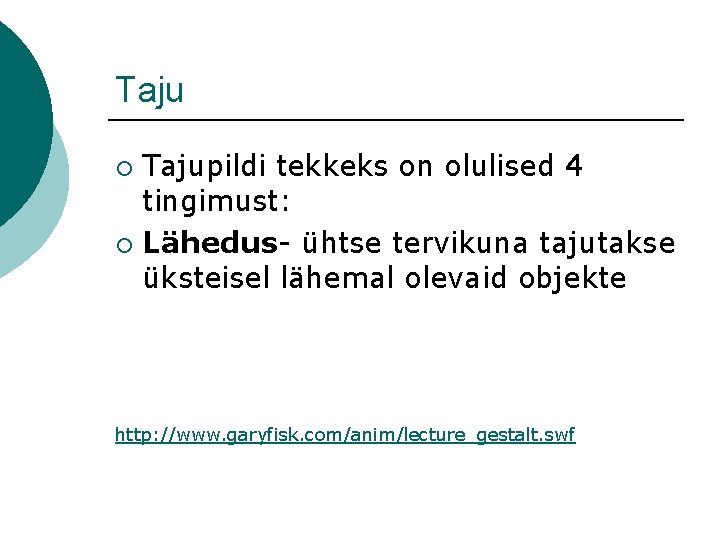 Tajupildi tekkeks on olulised 4 tingimust: ¡ Lähedus- ühtse tervikuna tajutakse üksteisel lähemal olevaid