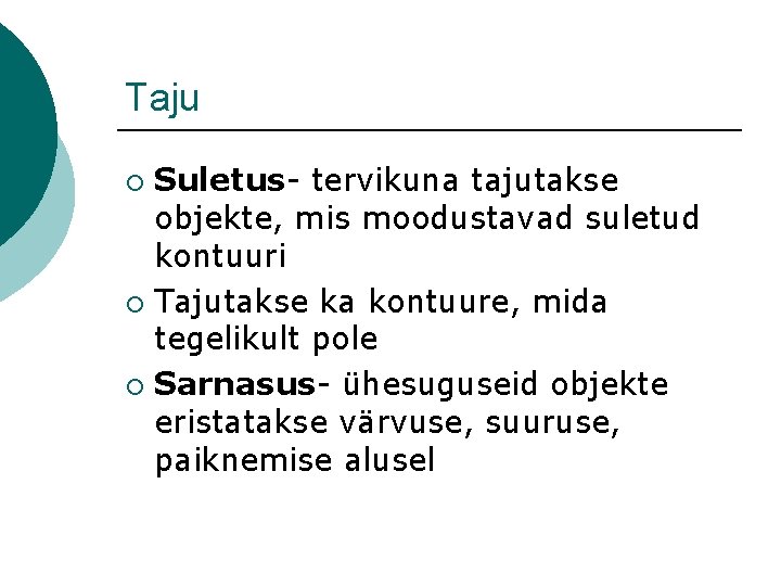 Taju Suletus- tervikuna tajutakse objekte, mis moodustavad suletud kontuuri ¡ Tajutakse ka kontuure, mida