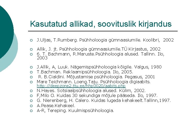 Kasutatud allikad, soovituslik kirjandus ¡ J. Uljas, T. Rumberg. Psühholoogia gümnaasiumile. Koolibri, 2002 ¡ Kasutatud allikad, soovituslik kirjandus ¡ J. Uljas, T. Rumberg. Psühholoogia gümnaasiumile. Koolibri, 2002 ¡