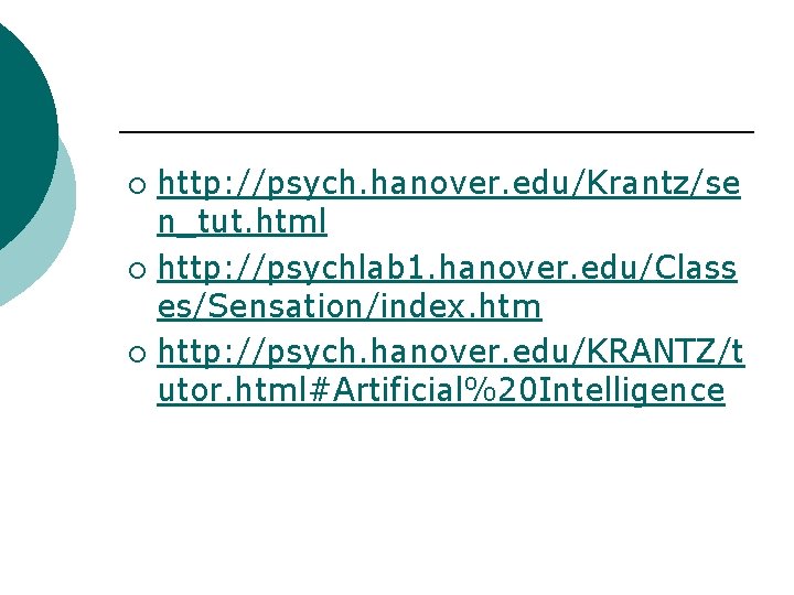 http: //psych. hanover. edu/Krantz/se n_tut. html ¡ http: //psychlab 1. hanover. edu/Class es/Sensation/index. htm