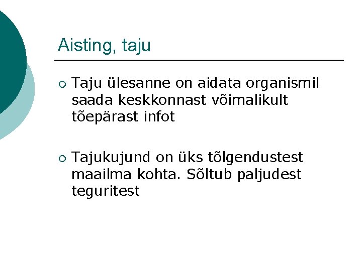 Aisting, taju ¡ ¡ Taju ülesanne on aidata organismil saada keskkonnast võimalikult tõepärast infot Aisting, taju ¡ ¡ Taju ülesanne on aidata organismil saada keskkonnast võimalikult tõepärast infot