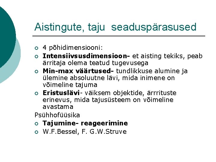 Aistingute, taju seaduspärasused 4 põhidimensiooni: ¡ Intensiivsusdimensioon- et aisting tekiks, peab ärritaja olema teatud