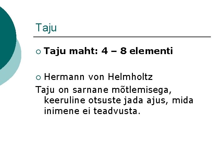 Taju ¡ Taju maht: 4 – 8 elementi Hermann von Helmholtz Taju on sarnane