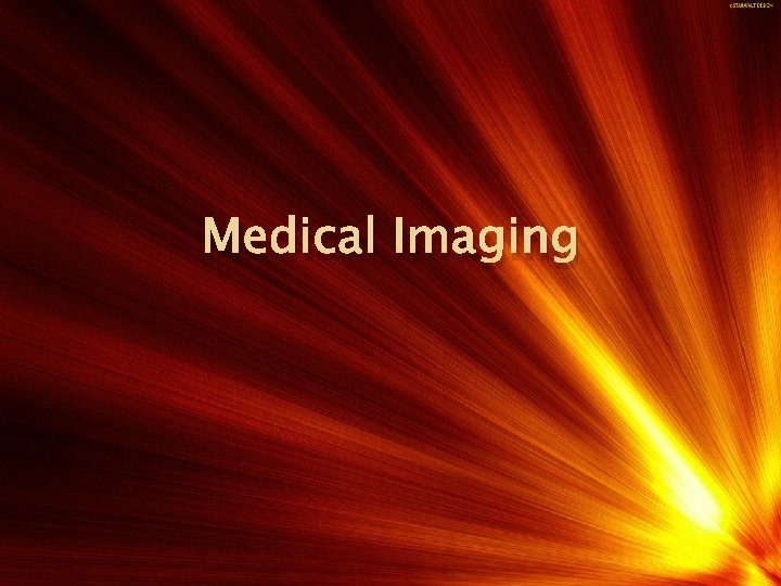 Medical Imaging • Medical imaging is a discipline within the medical field which involves