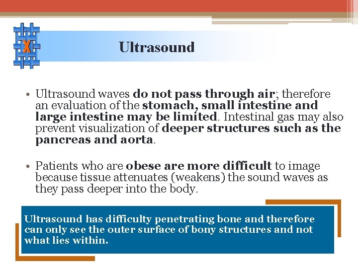 Ultrasound • Ultrasound waves do not pass through air; therefore an evaluation of the