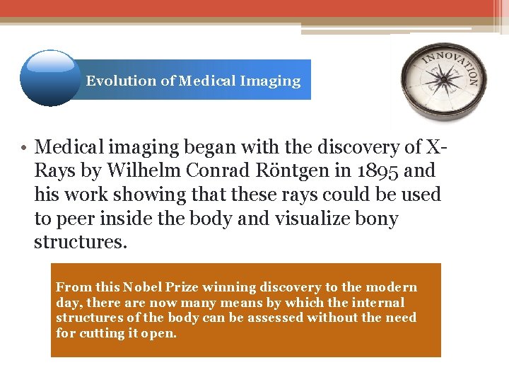 Evolution of Medical Imaging • Medical imaging began with the discovery of XRays by