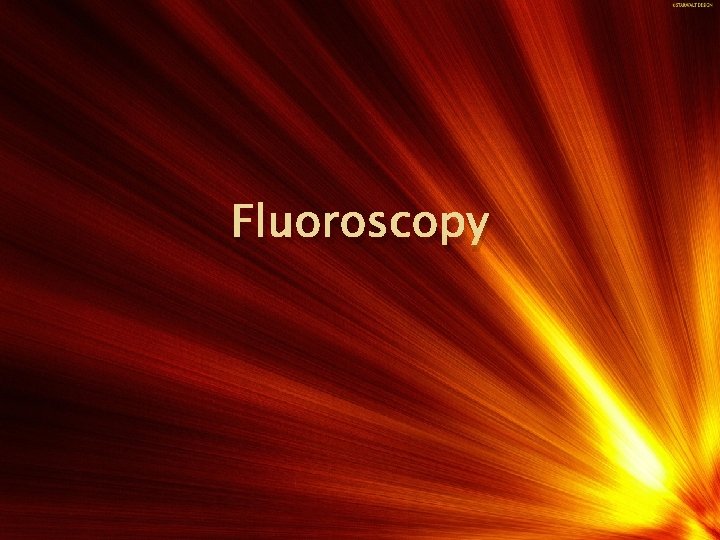 Fluoroscopy • If a doctor needs real-time moving images of internal bodily structures, then